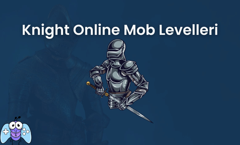 Knight Online Mob Levelleri ve Mob Dropları